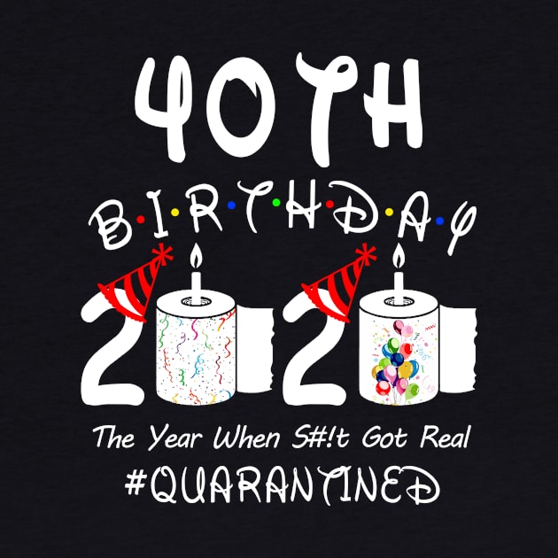 40th Birthday 2020 The Year When Shit Got Real Quarantined by Rinte